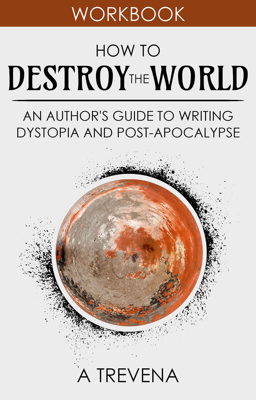 How to Destroy the World: An Author’s Guide to Writing Dystopia and Post-Apocalypse